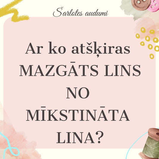 Czym różni się prany len od zmiękczonego lnu? - Šarlotes audumi